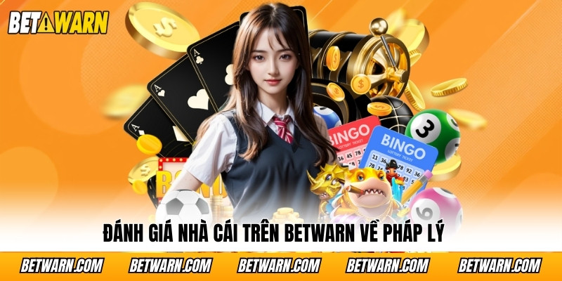 Đánh giá nhà cái trên BetWarn về pháp lý