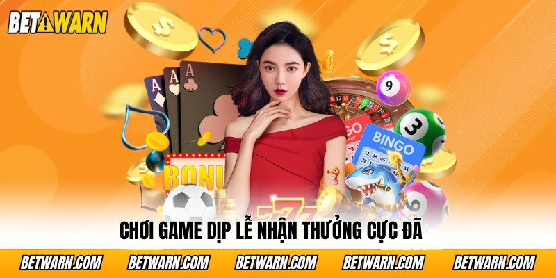 Chơi game dịp lễ nhận thưởng cực đã