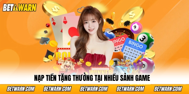 Nạp tiền tặng thưởng tại nhiều sảnh game