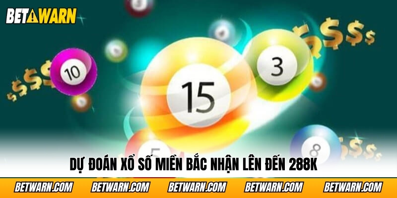 Dự đoán xổ số miền Bắc nhận lên đến 288K