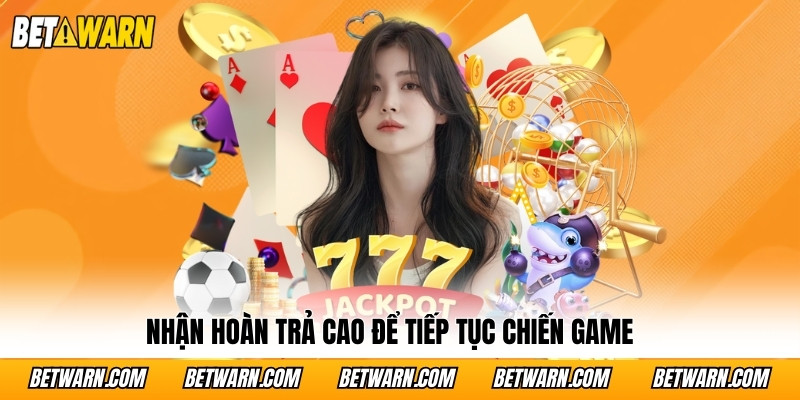 Nhận hoàn trả cao để tiếp tục chiến game