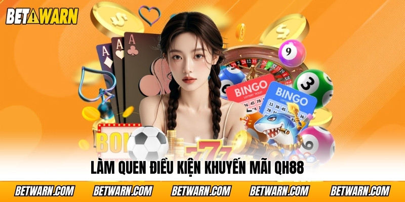 Làm quen điều kiện khuyến mãi QH88