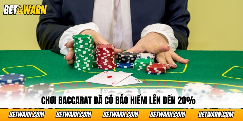 Chơi Baccarat đã có bảo hiểm lên đến 20%