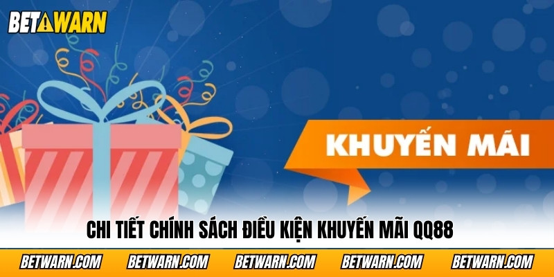 Chi tiết chính sách điều kiện khuyến mãi QQ88