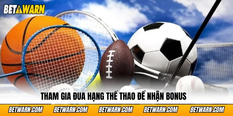 Tham gia đua hạng thể thao để nhận bonus