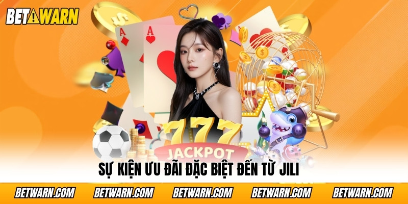 Sự kiện ưu đãi đặc biệt đến từ JILI