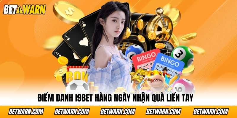 Điểm danh i9bet hàng ngày nhận quà liền tay