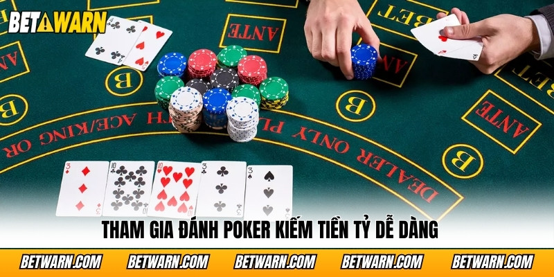 Tham gia đánh Poker kiếm tiền tỷ dễ dàng