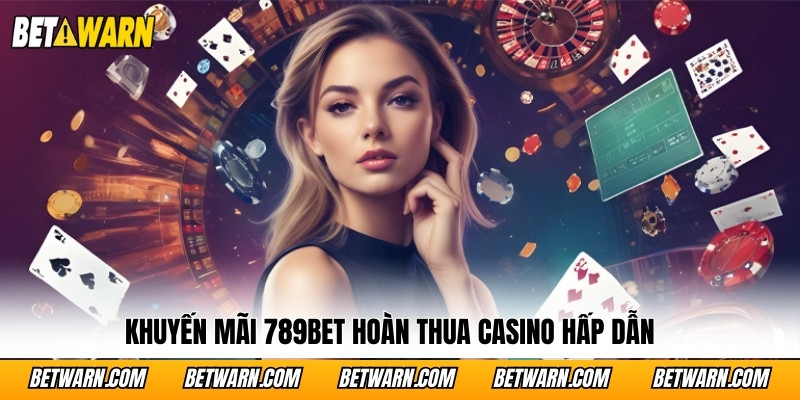 Khuyến mãi 789bet hoàn thua Casino hấp dẫn
