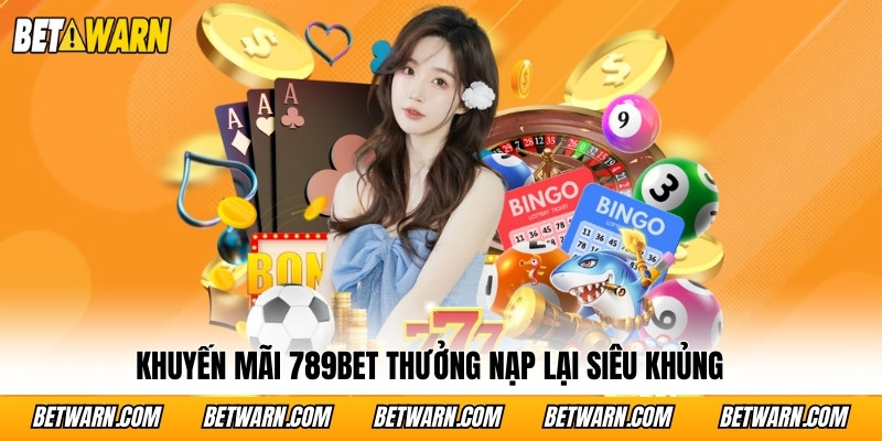 Khuyến mãi 789bet thưởng nạp lại siêu khủng
