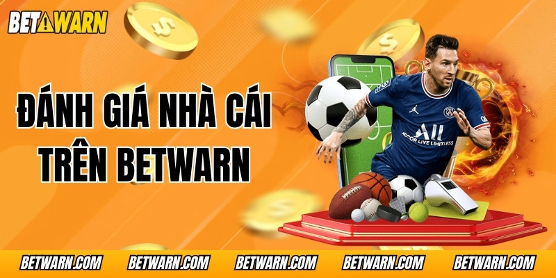 Đánh Giá Nhà Cái Trên BetWarn Cực Chuẩn Và Chi Tiết