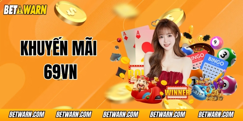 Khuyến Mãi 69VN - Tổng Hợp Những Sự Kiện Hot Khó Bỏ Lỡ
